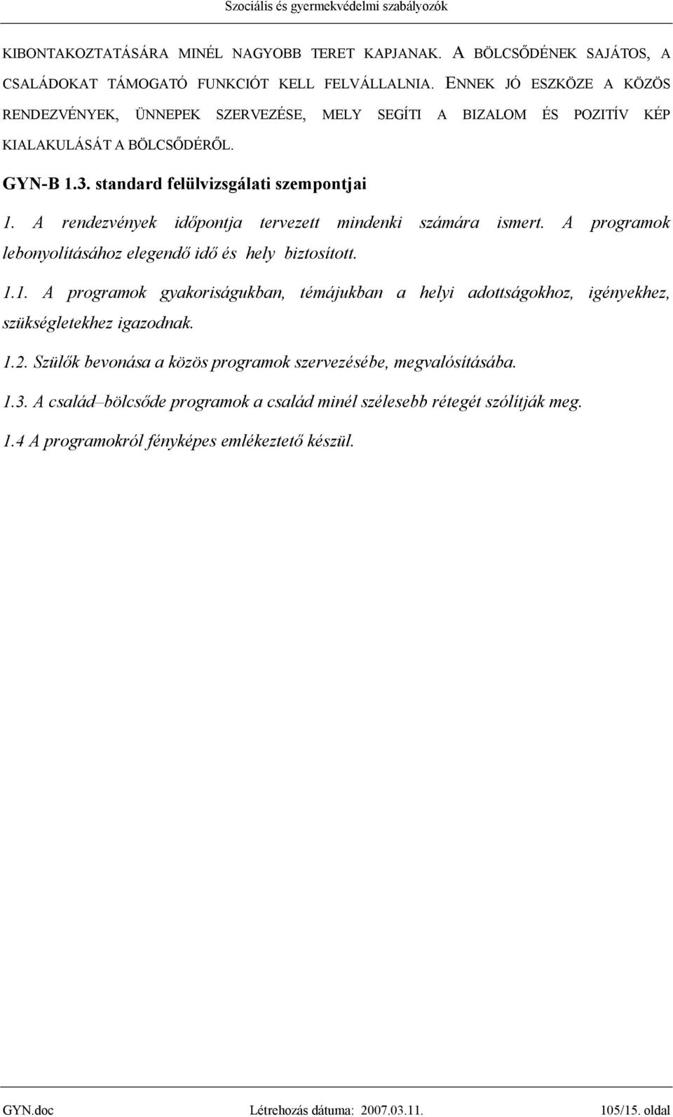 A rendezvények időpontja tervezett mindenki számára ismert. A programok lebonyolításához elegendő idő és hely biztosított. 1.