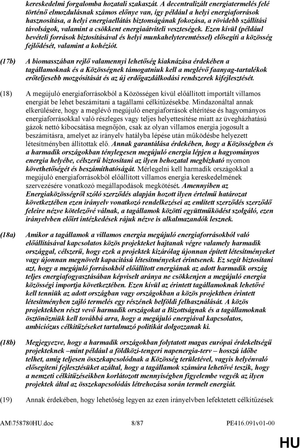 távolságok, valamint a csökkent energiaátviteli veszteségek. Ezen kívül (például bevételi források biztosításával és helyi munkahelyteremtéssel) elősegíti a közösség fejlődését, valamint a kohéziót.