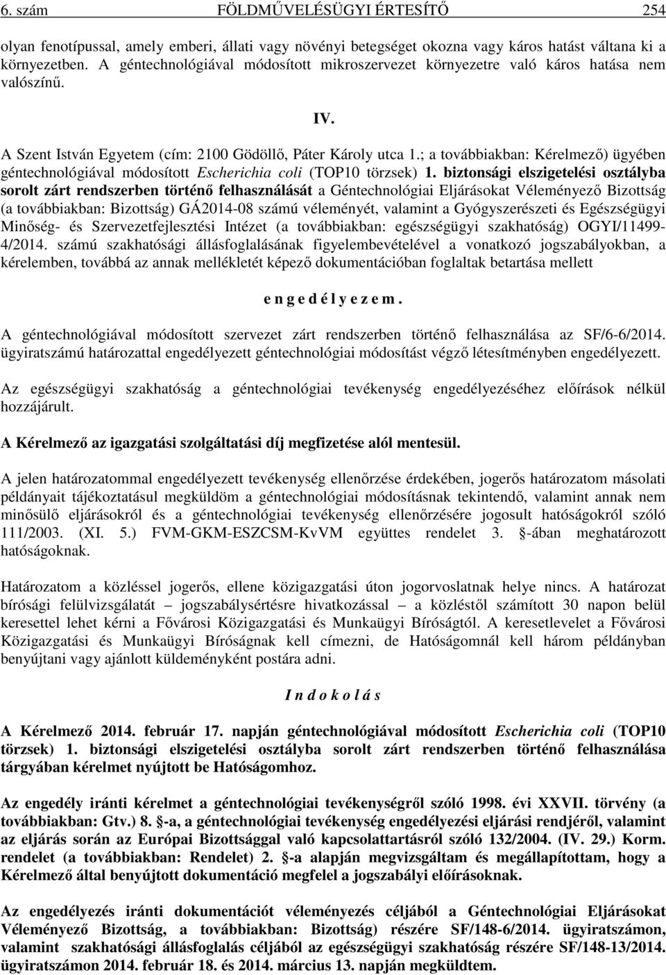 ; a továbbiakban: Kérelmező) ügyében géntechnológiával módosított Escherichia coli (TOP10 törzsek) 1.