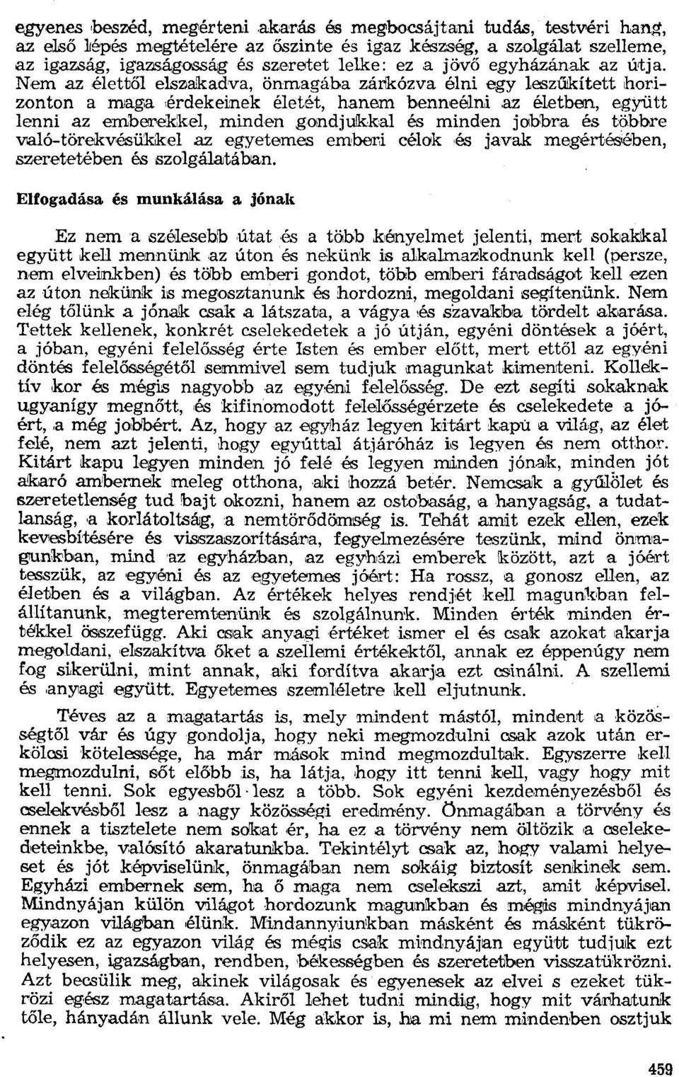 Nem az élettől elszakadva, önmagába zárkózva élni egy leszűikített horizonton a maga érdekeinek életét, hanem benneélni az életben, együtt lenni az emberekkel, minden gondjukkal és minden jobbra és