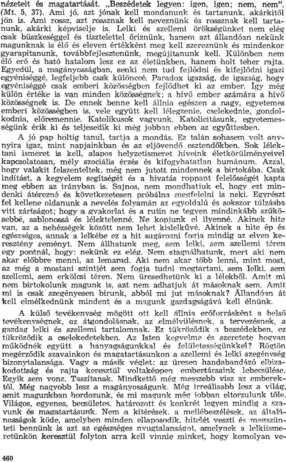 Lelki és szellemi örökségünket nem elég csak büszkeséggel és tisztelettel őriznünk, 'hanem azt állandóan nekünk magunknak is élő és eleven értékként meg kell szereznünk és mindenkor gvarapítanunk,