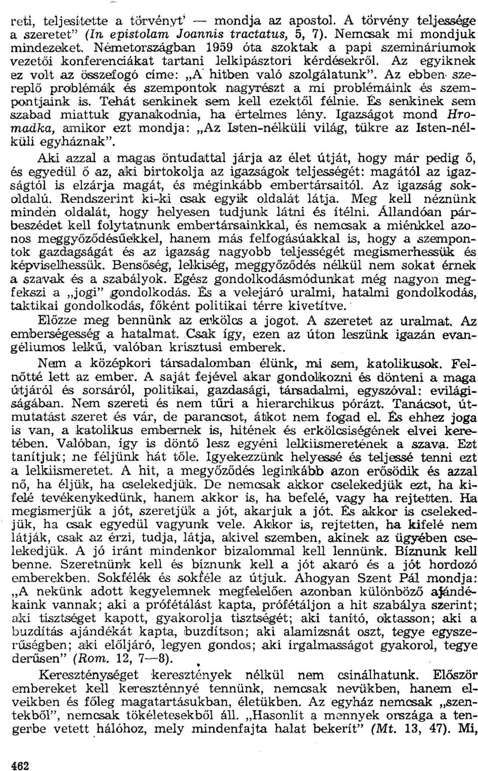 Az egyiknek ez volt az összefogó címe: "A hitben való szolgálatunk". Az ebben szereplő problémák és szempontok nagyrészt a mi problémáink és szempontjaink is. Tehát senkinek sem kell ezektől félnie.