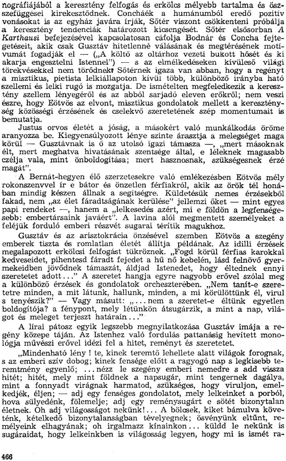 kapcsolatosan cáfolja Bodnár és Concha fejtegetéseit, akik csak Gusztáv hitetlenné válásának és megtérésének motívumát fogadják el - ("A költő az oltárhoz vezeti bukott hősét és ki akarja engesztelni