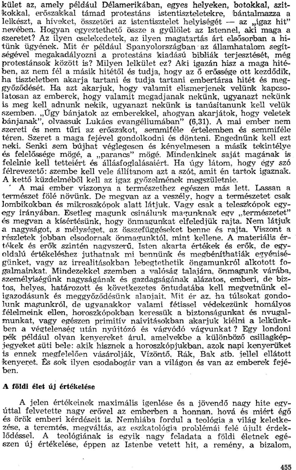 Mbt ér például Spanyolországban' az államhatalom segítségével megakadályozni.a protestáns kiadású bibliák terjesztését, még protestánsok között is? Milyen lelkület ez?