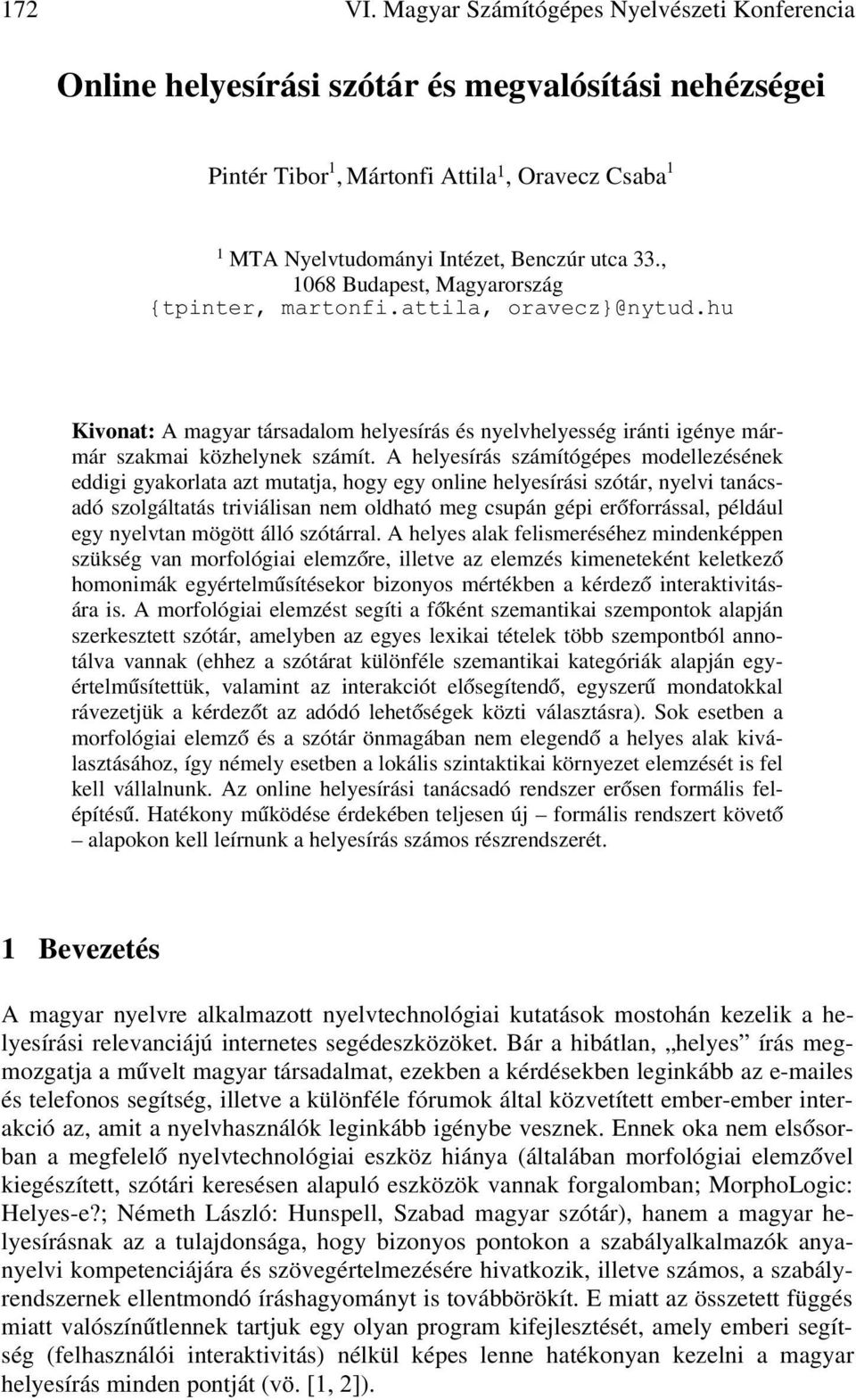 , 1068 Budapest, Magyarország {tpinter, martonfi.attila, oravecz}@nytud.hu Kivonat: A magyar társadalom helyesírás és nyelvhelyesség iránti igénye mármár szakmai közhelynek számít.