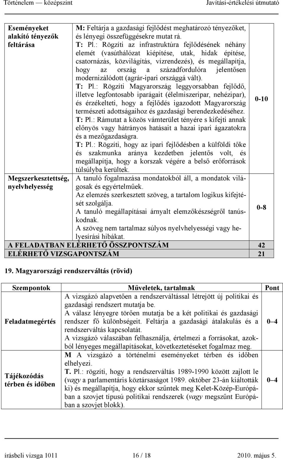 jelentősen modernizálódott (agrár-ipari országgá vált). T: Pl.