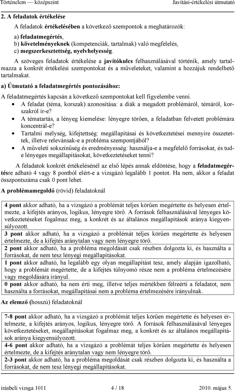 A szöveges feladatok értékelése a javítókulcs felhasználásával történik, amely tartalmazza a konkrét értékelési szempontokat és a műveleteket, valamint a hozzájuk rendelhető tartalmakat.