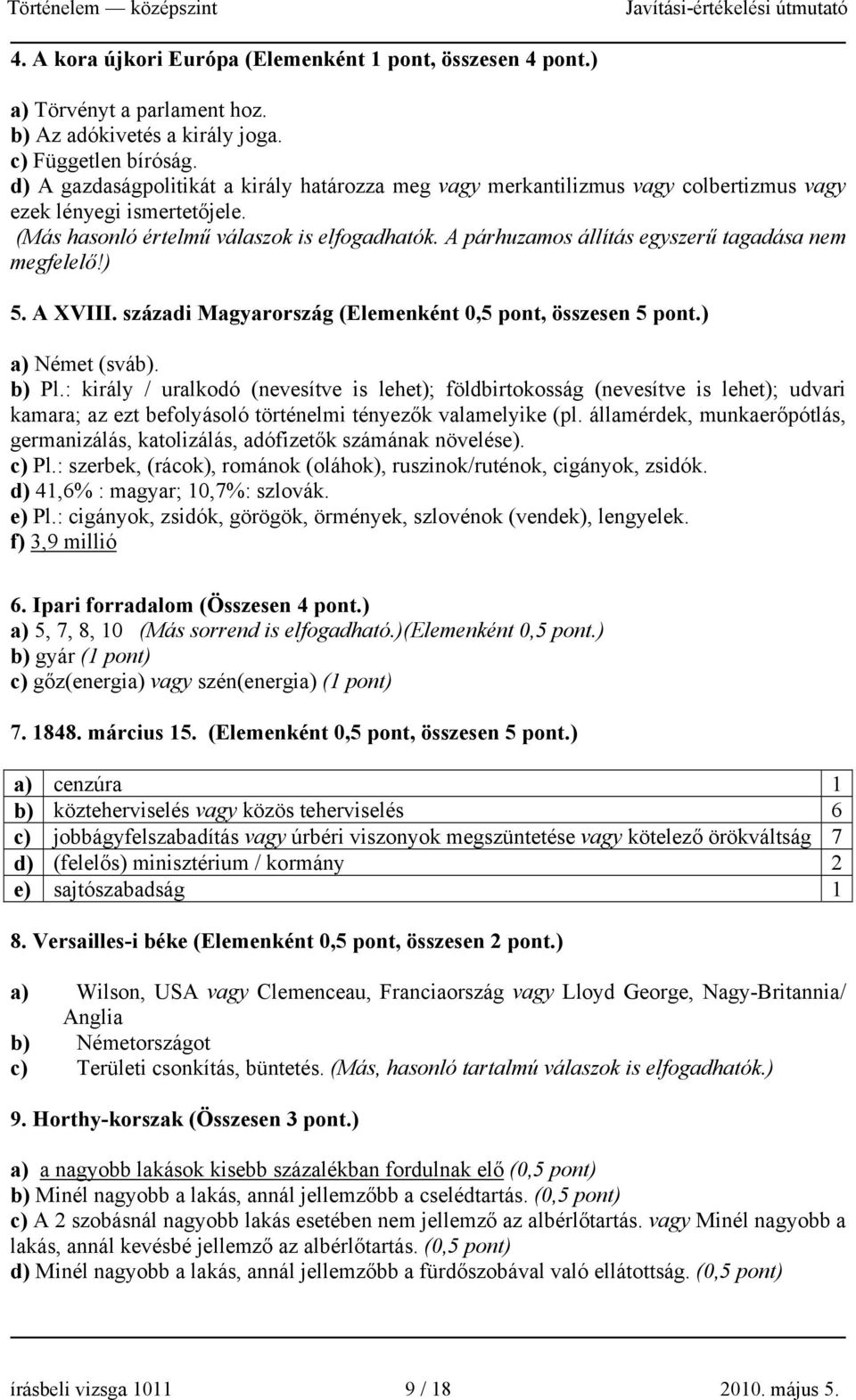 A párhuzamos állítás egyszerű tagadása nem megfelelő!) 5. A XVIII. századi Magyarország (Elemenként 0,5 pont, összesen 5 pont.) a) Német (sváb). b) Pl.