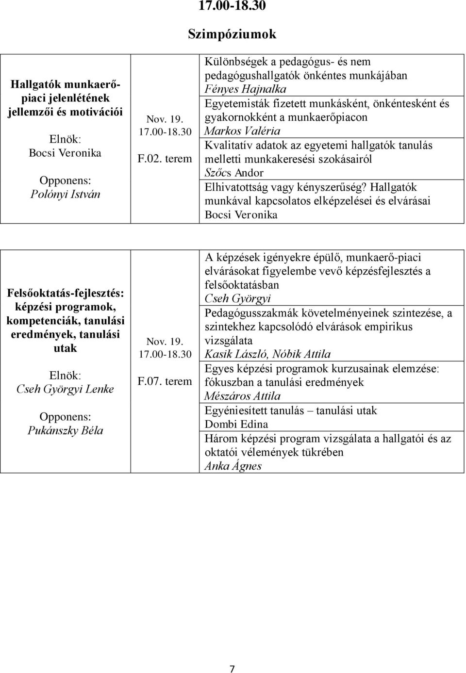 adatok az egyetemi hallgatók tanulás melletti munkakeresési szokásairól Szőcs Andor Elhivatottság vagy kényszerűség?