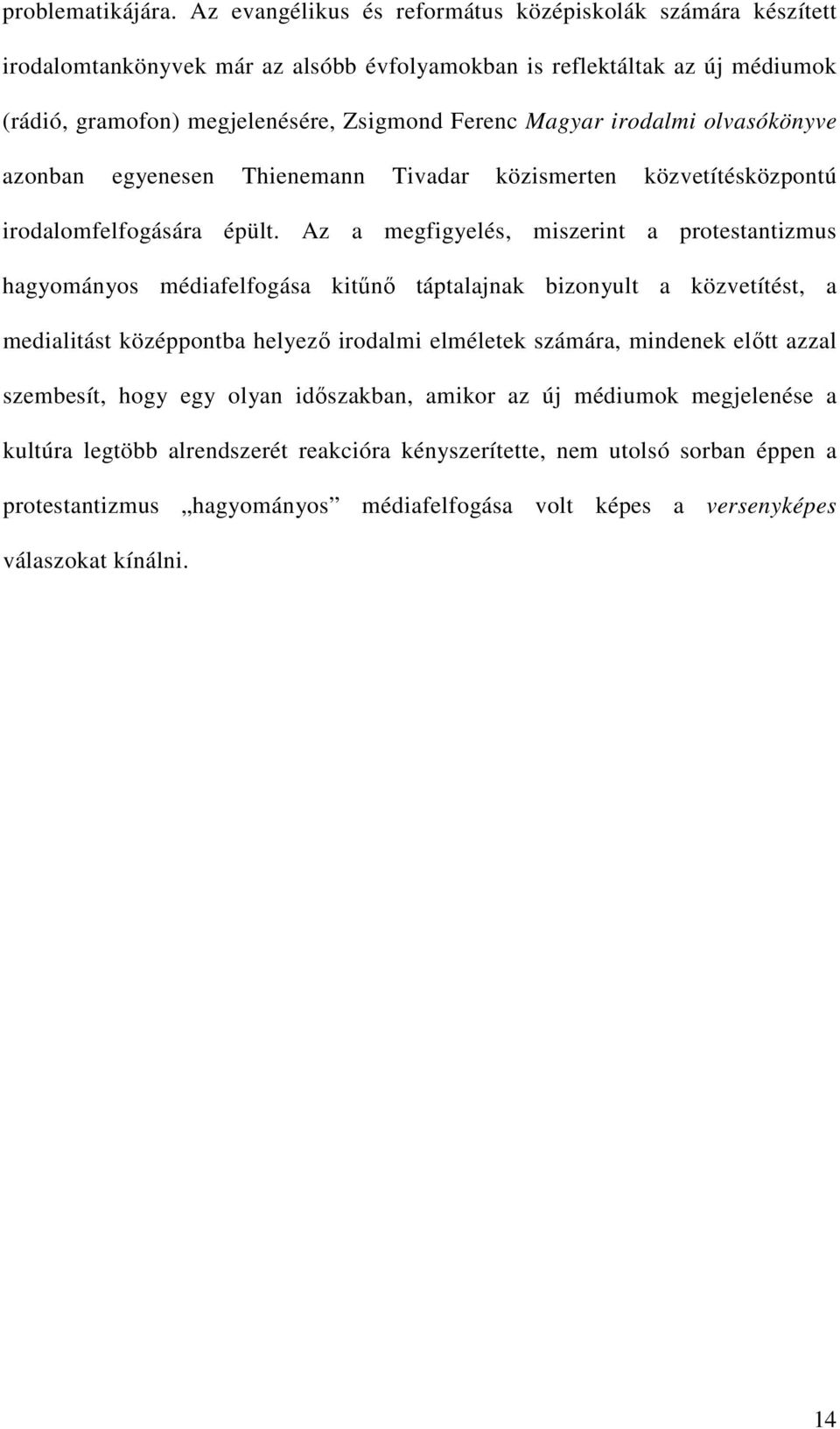 irodalmi olvasókönyve azonban egyenesen Thienemann Tivadar közismerten közvetítésközpontú irodalomfelfogására épült.