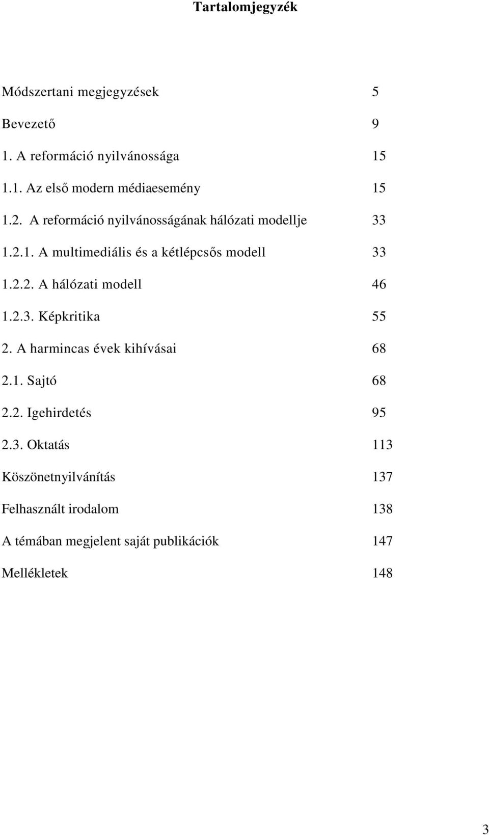 2.3. Képkritika 55 2. A harmincas évek kihívásai 68 2.1. Sajtó 68 2.2. Igehirdetés 95 2.3. Oktatás 113