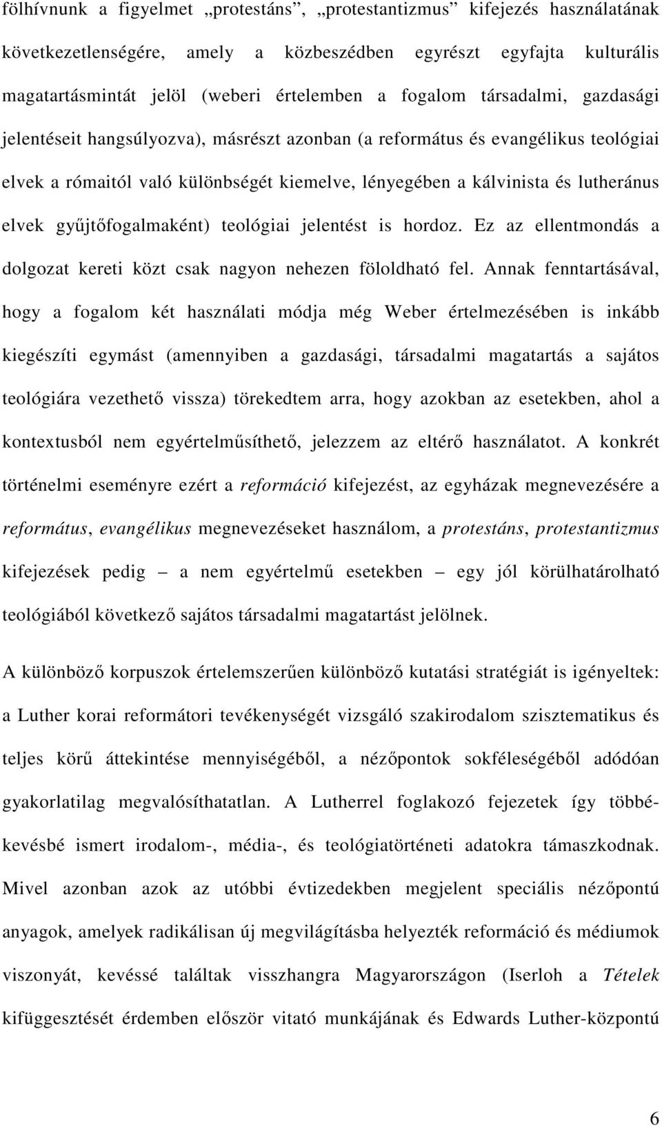 gyűjtőfogalmaként) teológiai jelentést is hordoz. Ez az ellentmondás a dolgozat kereti közt csak nagyon nehezen föloldható fel.