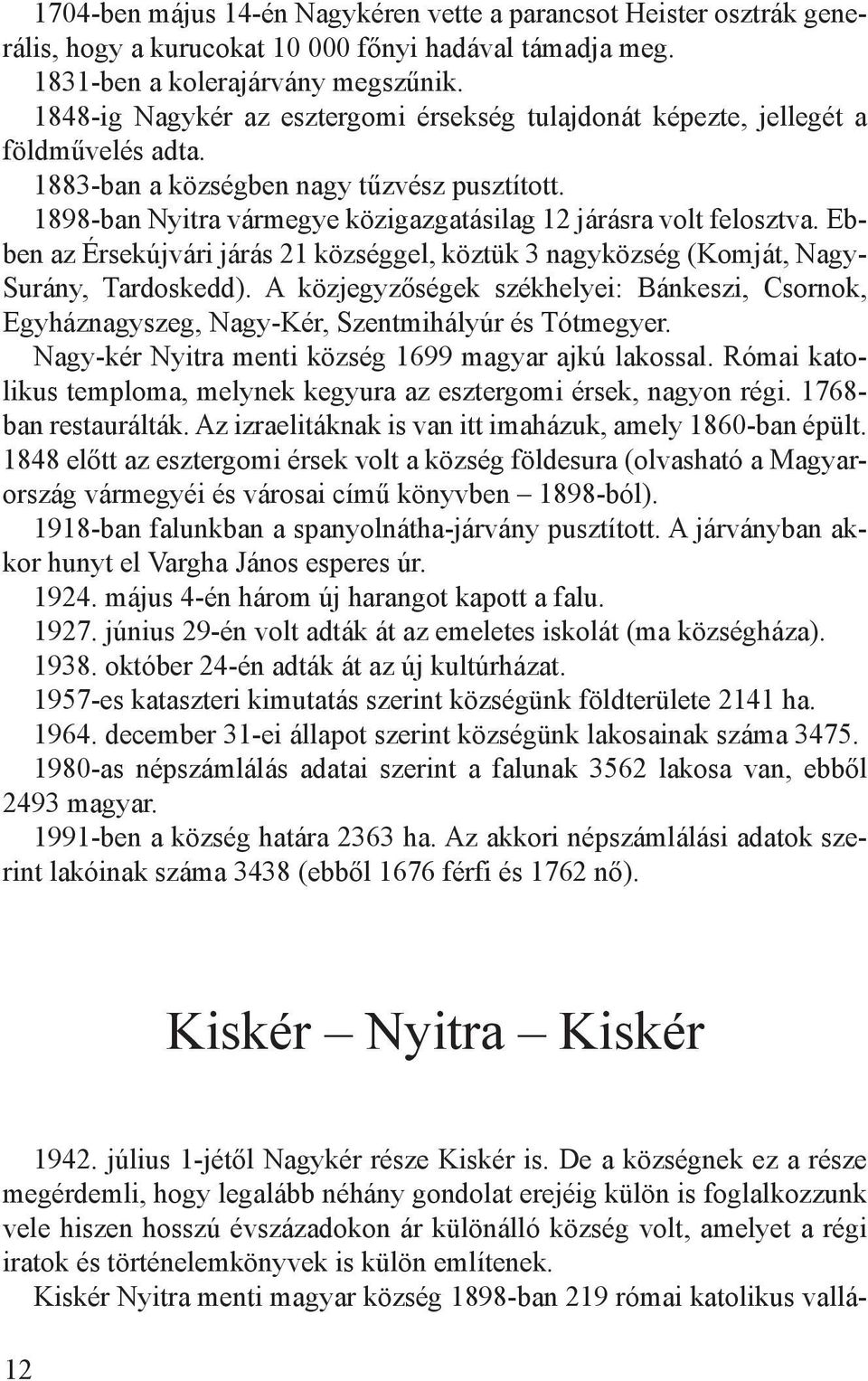 1898-ban Nyitra vármegye közigazgatásilag 12 járásra volt felosztva. Ebben az Érsekújvári járás 21 községgel, köztük 3 nagyközség (Komját, Nagy- Surány, Tardoskedd).