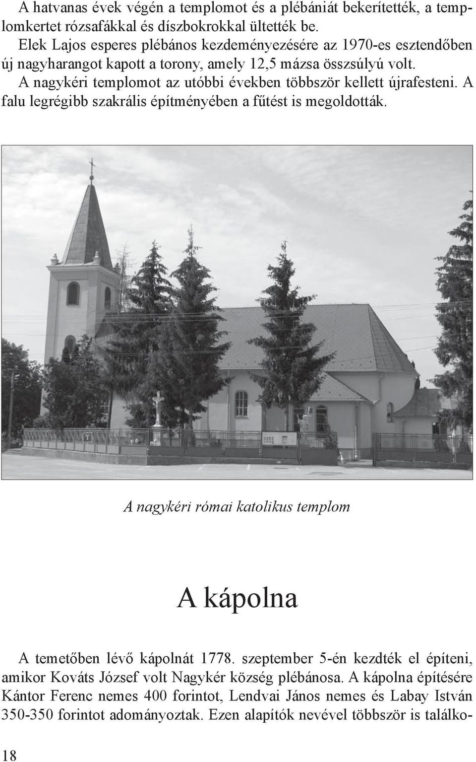 A nagykéri templomot az utóbbi években többször kellett újrafesteni. A falu legrégibb szakrális építményében a fűtést is megoldották.