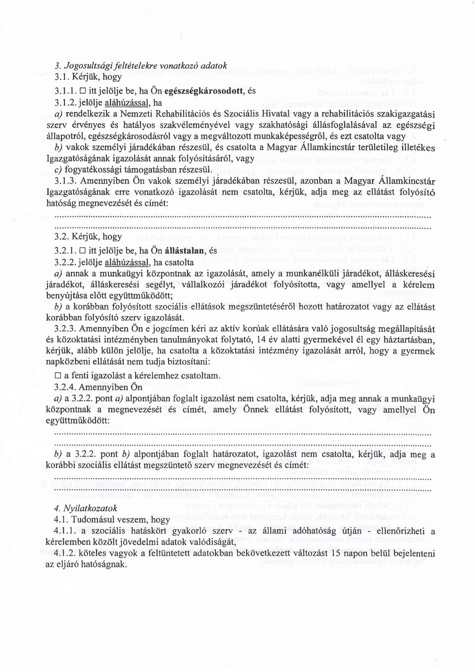 6ll6sfoglal6shval az egdszsdgi 6llapotr6l, egdszsdgkdrosod6sr6l vagy a megvdltozott munkak6pess6gr6l, 6s ezt csatolta vagy b/ vakok szem6lyi j6raddk6ban rdszestil, 6s csatolta a Magyar Allamkincstrir