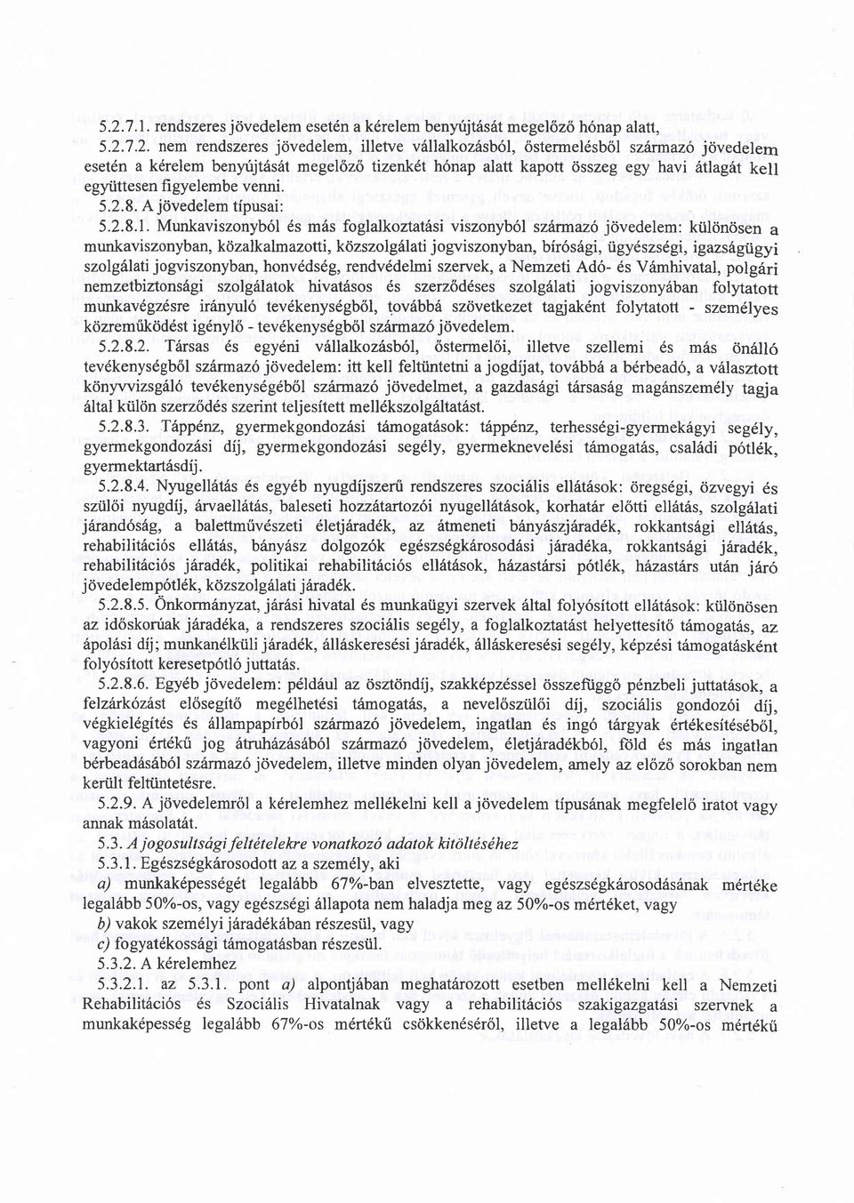 Munkaviszonyb6l 6s m6s foglalkoztatfsi viszonyb6l szitrmaz6 jdvedelem: ktilonosen a munkaviszonyban, kdzalkalmazotti, kilzszolg6lati jogviszonyban, bir6s6gi, ligydszs egi, igazsfugugyi szolg