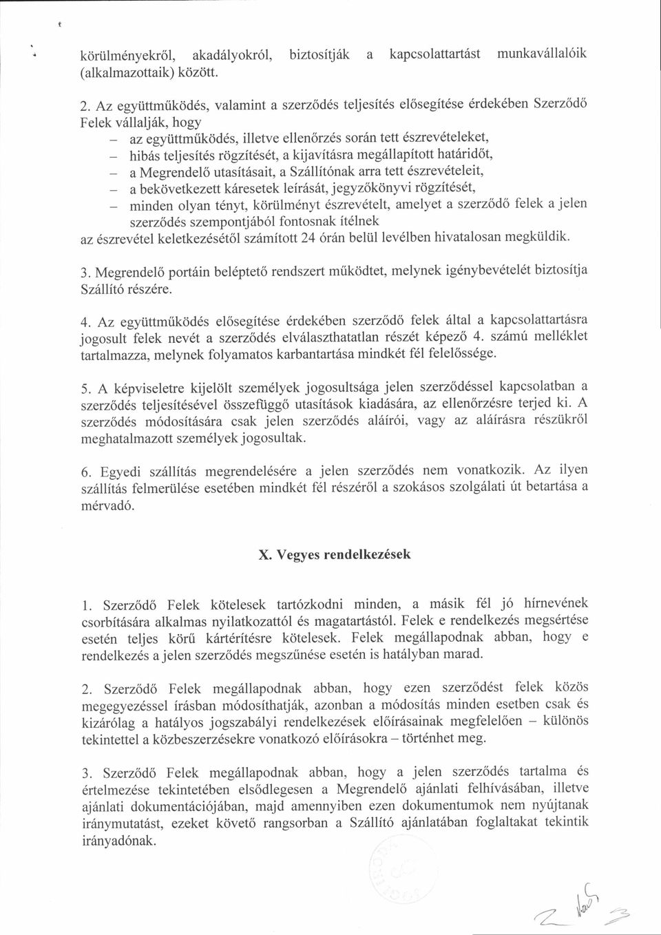 gziteset, a kij av ititsra me I 96l ap itott hathr id6t, a Megrendel6 utasit6sait, a Sz6llit6nak anatett dszrevdteleit, a b ekdvetkezett k6re s etek I e ir6s 6t, j e gy z6kd nyvi r o gzitis5t, minden