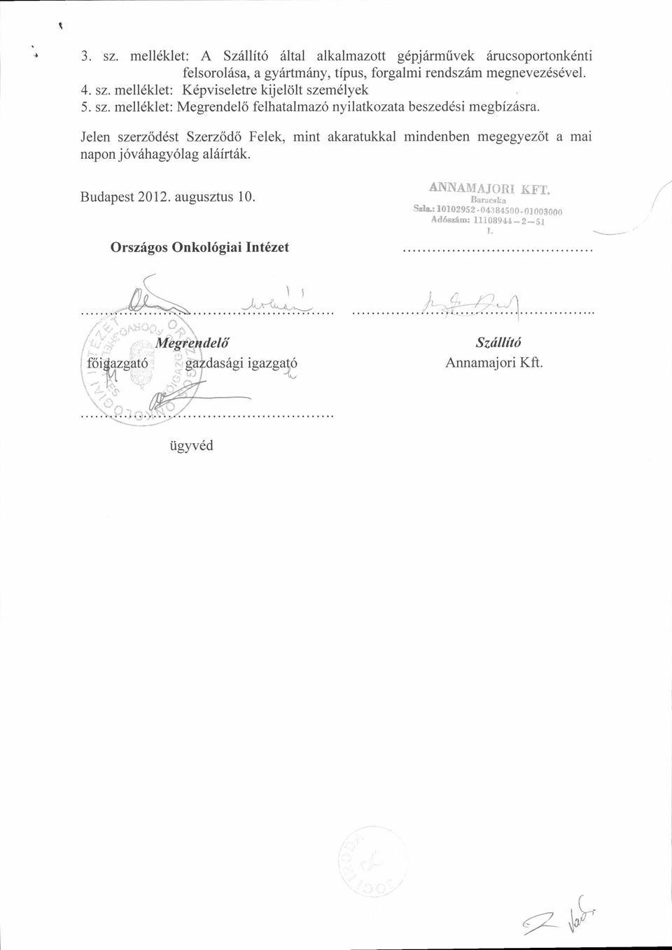 4. sz. mell6klet: Kdpviseletre kijeldlt szem6lyek 5. sz. melldklet: Megrendel6 felhatalmaz6 nyilatkozata beszed6si megbizdsra.