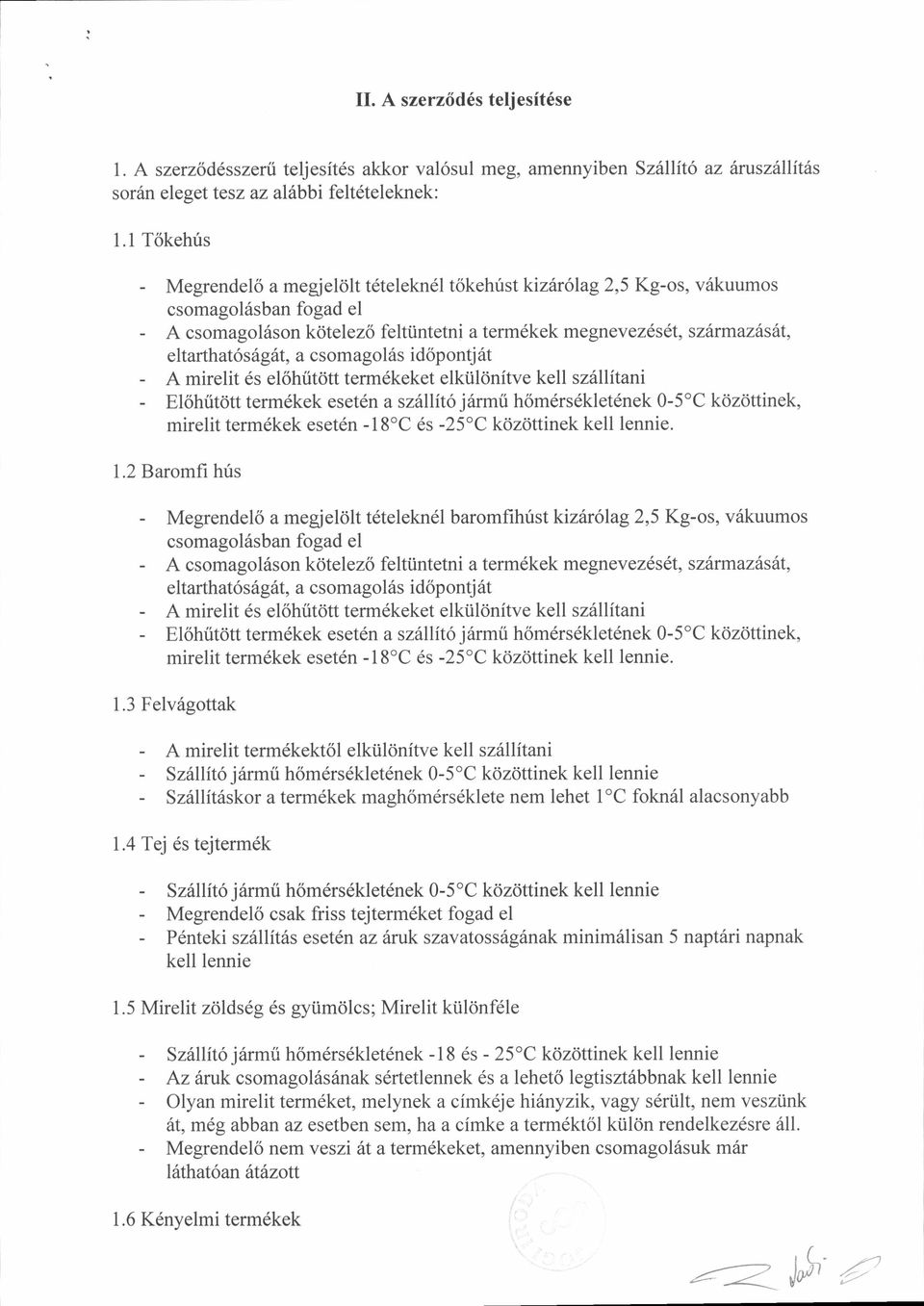 6gdt, a csomagol6s id6pontj 6t A mirelit 6s el6htit0tt term6keket elkiilonitve kell szrillitani El6hiitdtt term6kek esetdn a sziilit6j6rmii h6m6rs6klet6nek 0-5'C kdzdttinek, mirelit termdkek eset6n