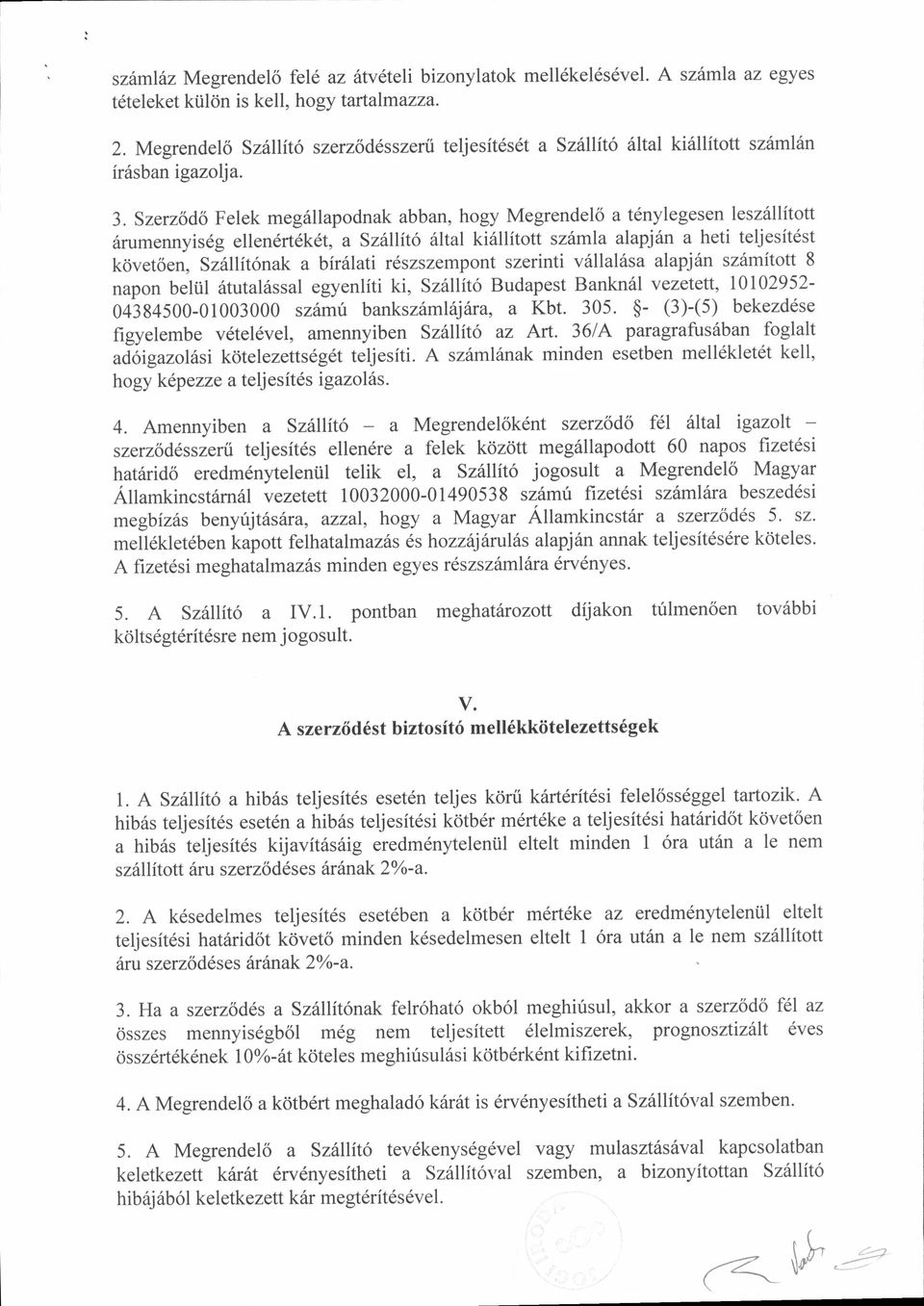 Szerzod6 Felek meg6llapodnak abban, hogy Megrendel6 a tdnylegesen lesz6llitott 6rumennyisdg ellen6rteket, a Sz6llit6 6ltal kiilllitott sz6mla alapjdn a heti teljesitdst k<ivet6en, Sz6llit6nak a