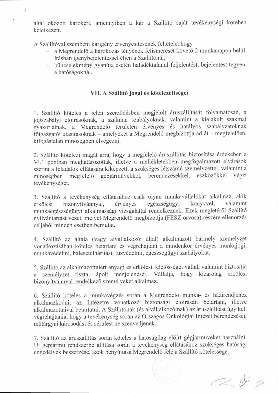 biincselekmdny gyanrija eset6n haladdktalanul feljelentdst, bejelentdst tegyen a hat6s6gokn6l. VII. A Szrillit6 jogai 6s kiitelezetts6gei 1.