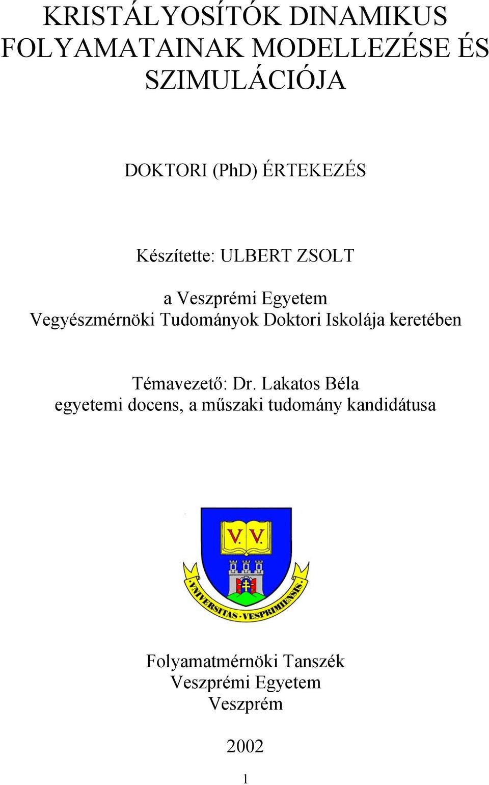 Vegyézmérnök Tudományok Dokor Ikoláa kereében Témavezeő: Dr.