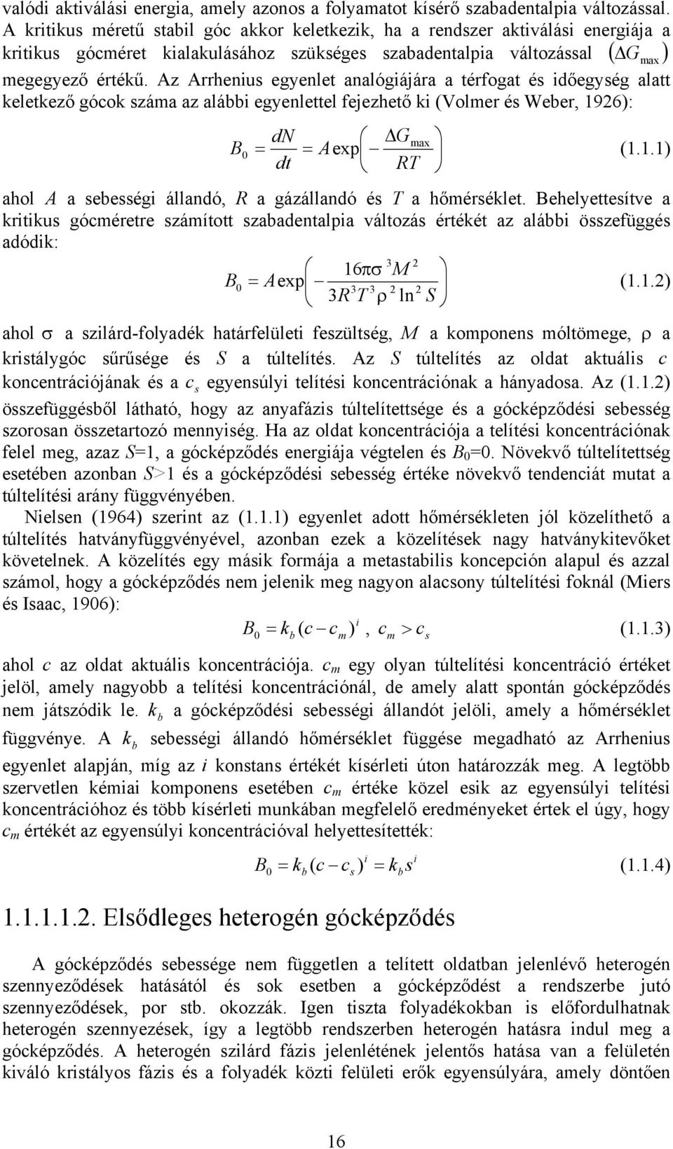 Az Arrhenu egyenle analógáára a érfoga é dőegyég ala kelekező góok záma az alább egyenleel feezheő k (Volmer é Weber, 926): dn Gmax B Aexp (.