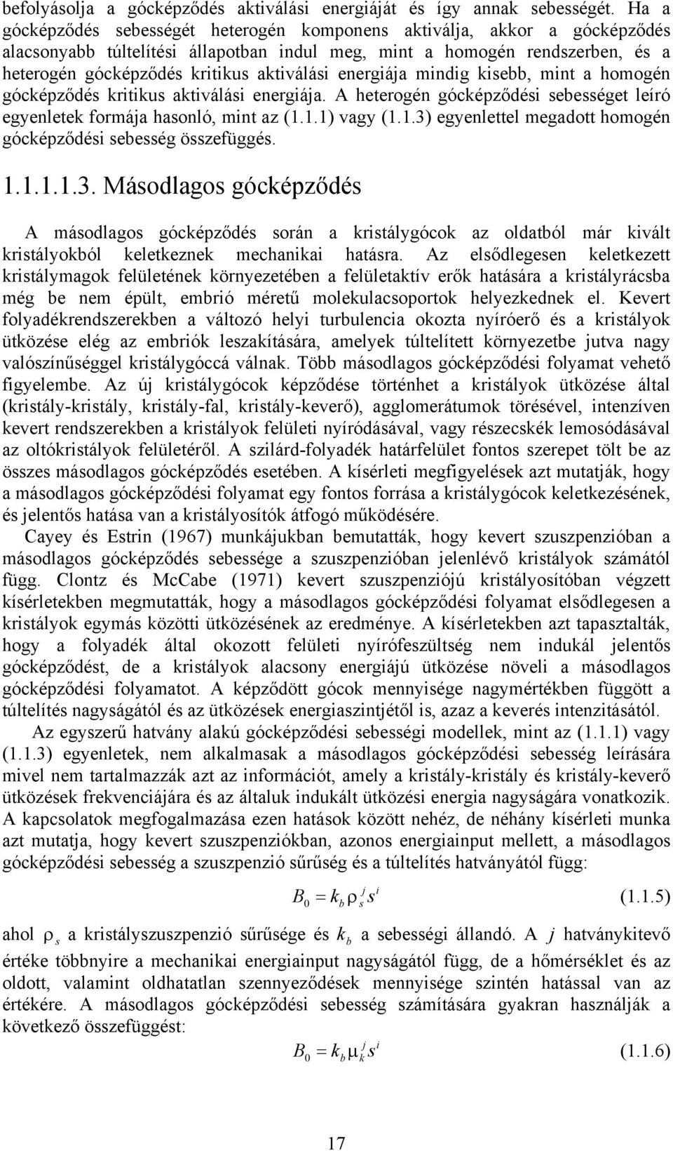 góképződé krku akválá energáa. A heerogén góképződé ebeége leíró egyenleek formáa haonló, mn az (..) vagy (..) egyenleel megado homogén góképződé ebeég özefüggé.