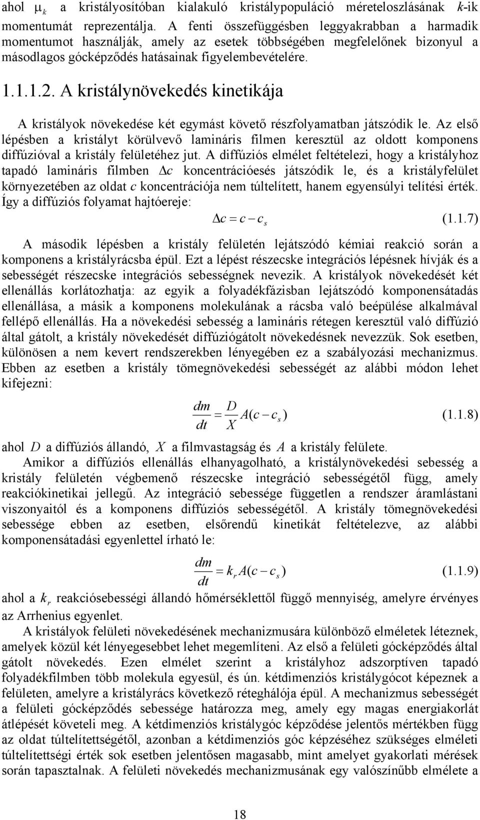 A králynövekedé knekáa A krályok növekedée ké egymá köveő rézfolyamaban ázódk le. Az elő lépében a krály körülvevő lamnár flmen kerezül az oldo komponen dffúzóval a krály felüleéhez u.