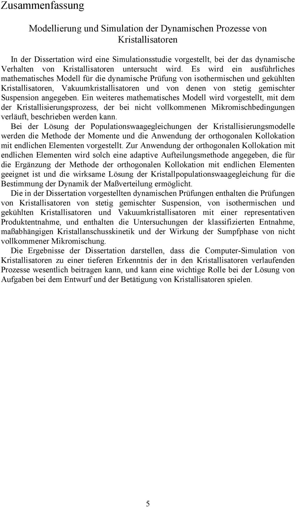 En weere mahemahe Modell wrd vorgeell, m dem der Krallerungproze, der be nh vollkommenen Mkromhbedngungen verläuf, behreben werden kann.