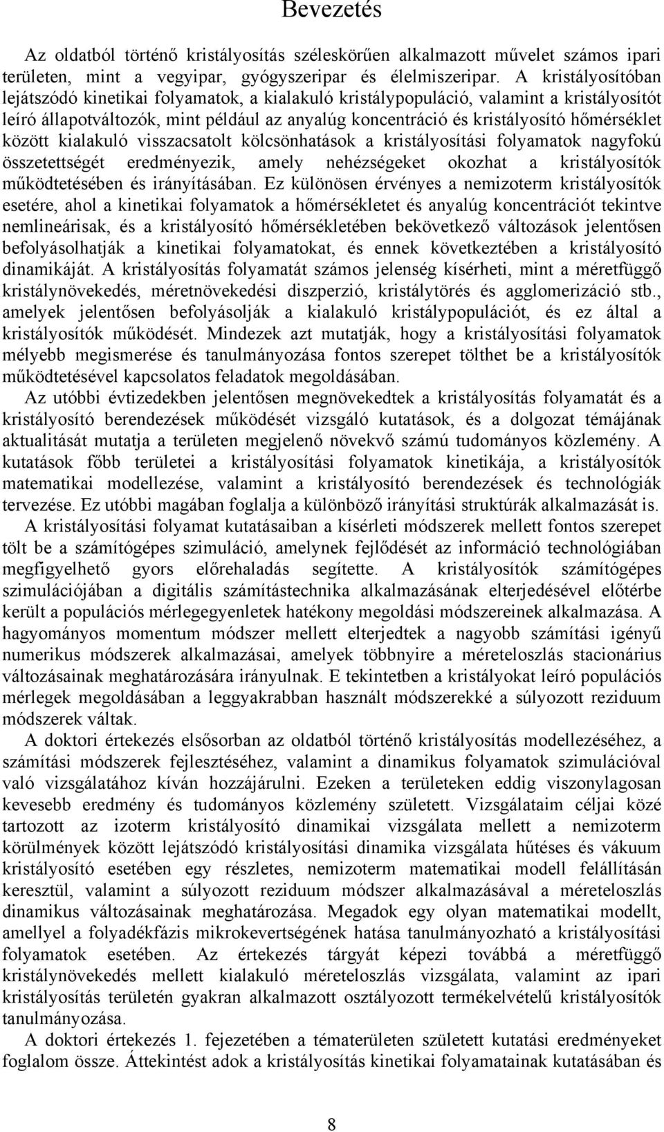 folyamaok nagyfokú özeeégé eredményezk, amely nehézégeke okozha a krályoíók működeéében é rányíáában.