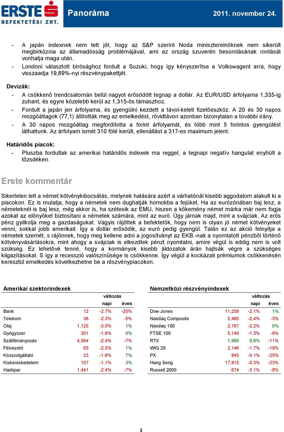 - Londoni választott bírósághoz fordult a Suzuki, hogy így kényszerítse a Volkswagent arra, hogy visszaadja 19,89%-nyi részvénypakettjét.