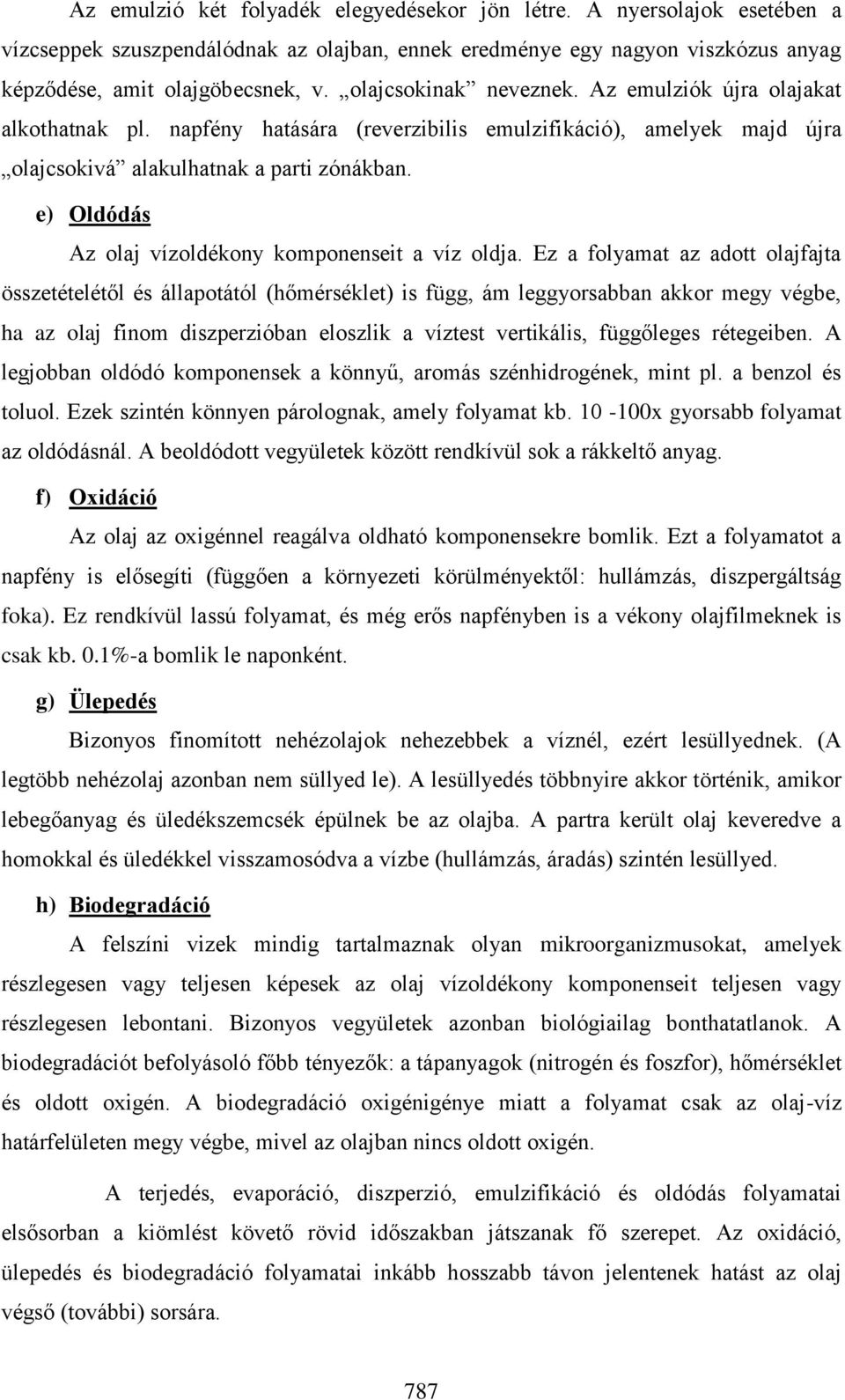 e) Oldódás Az olaj vízoldékony komponenseit a víz oldja.