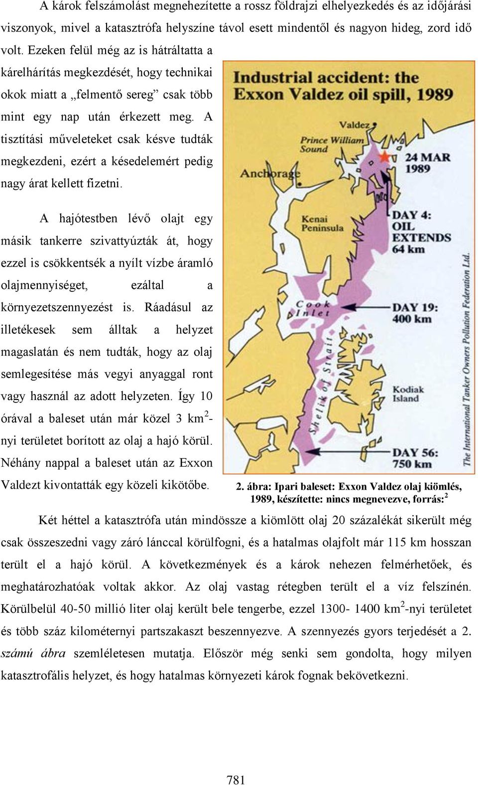 A tisztítási műveleteket csak késve tudták megkezdeni, ezért a késedelemért pedig nagy árat kellett fizetni.