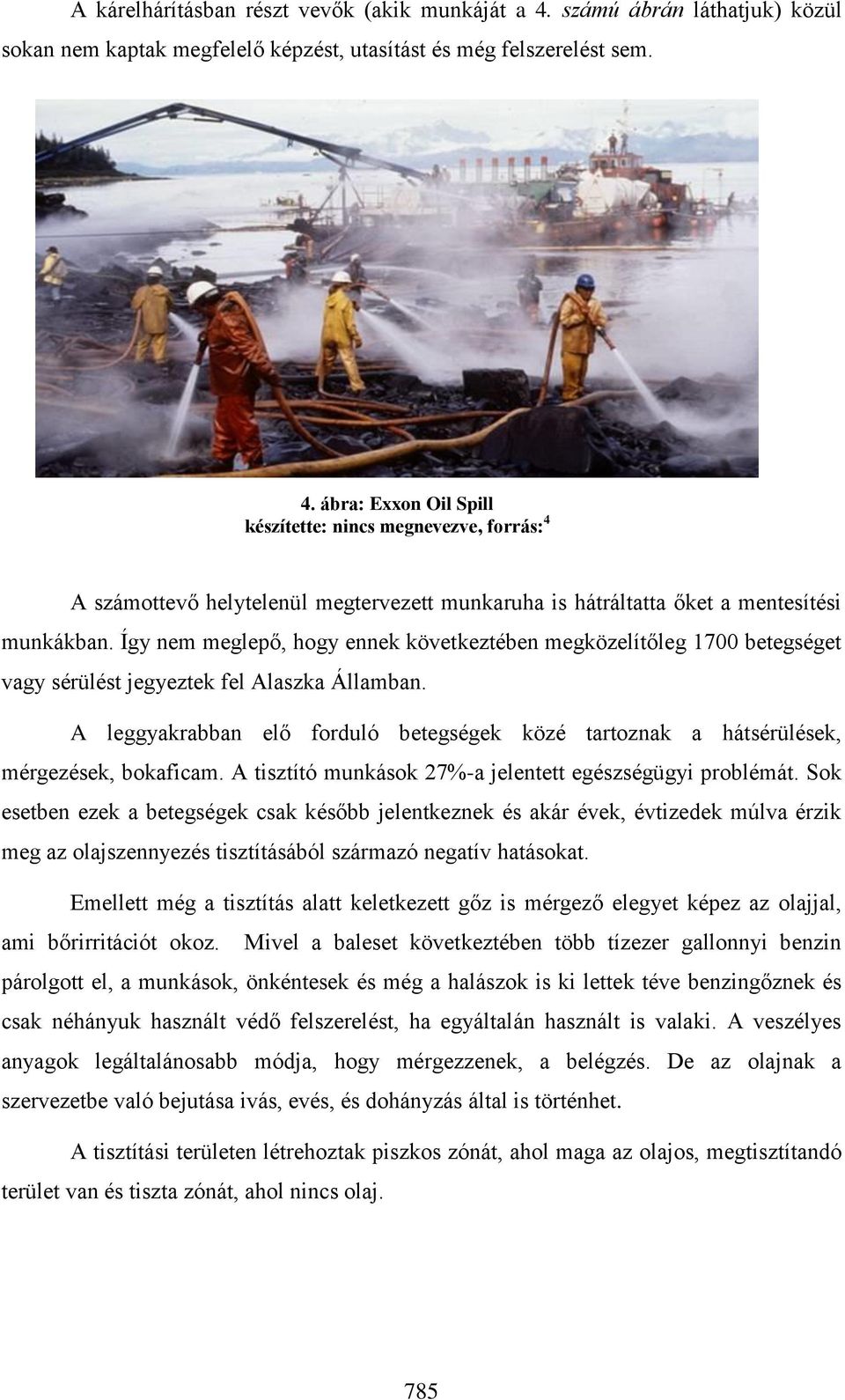 ábra: Exxon Oil Spill készítette: nincs megnevezve, forrás: 4 A számottevő helytelenül megtervezett munkaruha is hátráltatta őket a mentesítési munkákban.