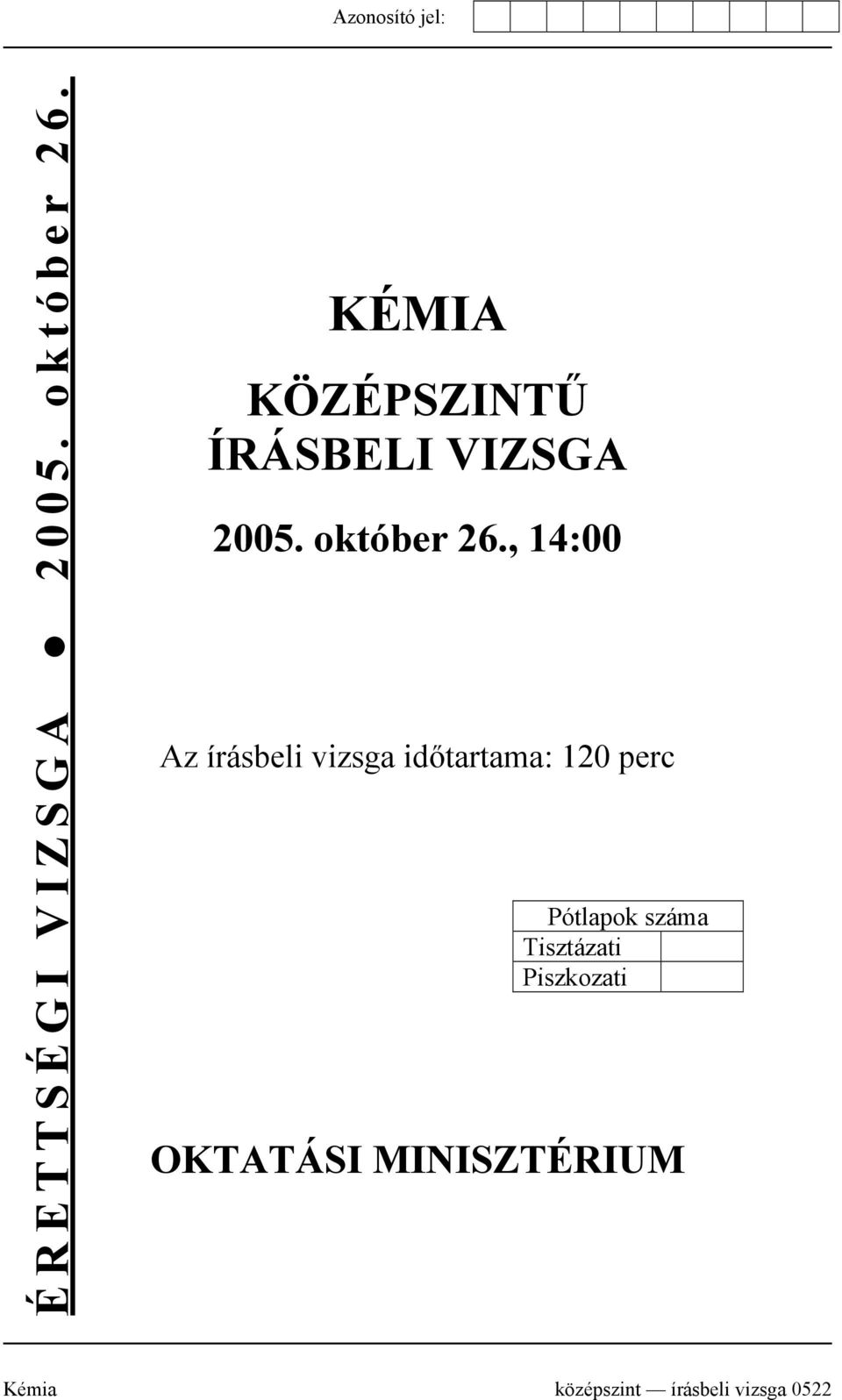 , 14:00 Az írásbeli vizsga időtartama: 120 perc Pótlapok