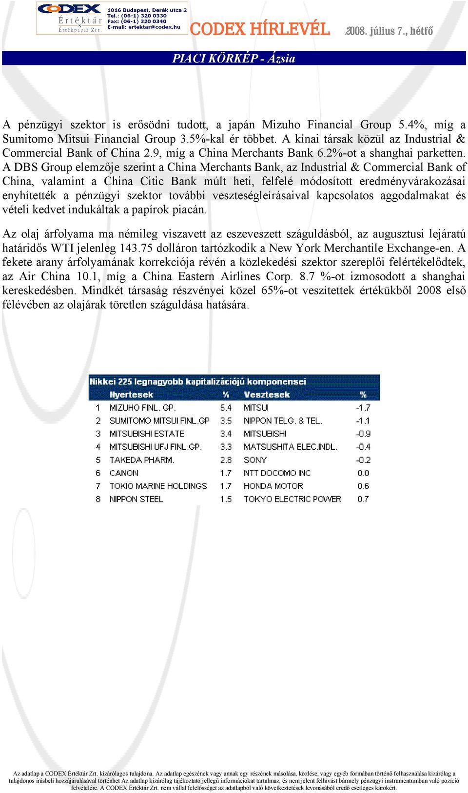 A DBS Group elemzője szerint a China Merchants Bank, az Industrial & Commercial Bank of China, valamint a China Citic Bank múlt heti, felfelé módosított eredményvárakozásai enyhítették a pénzügyi