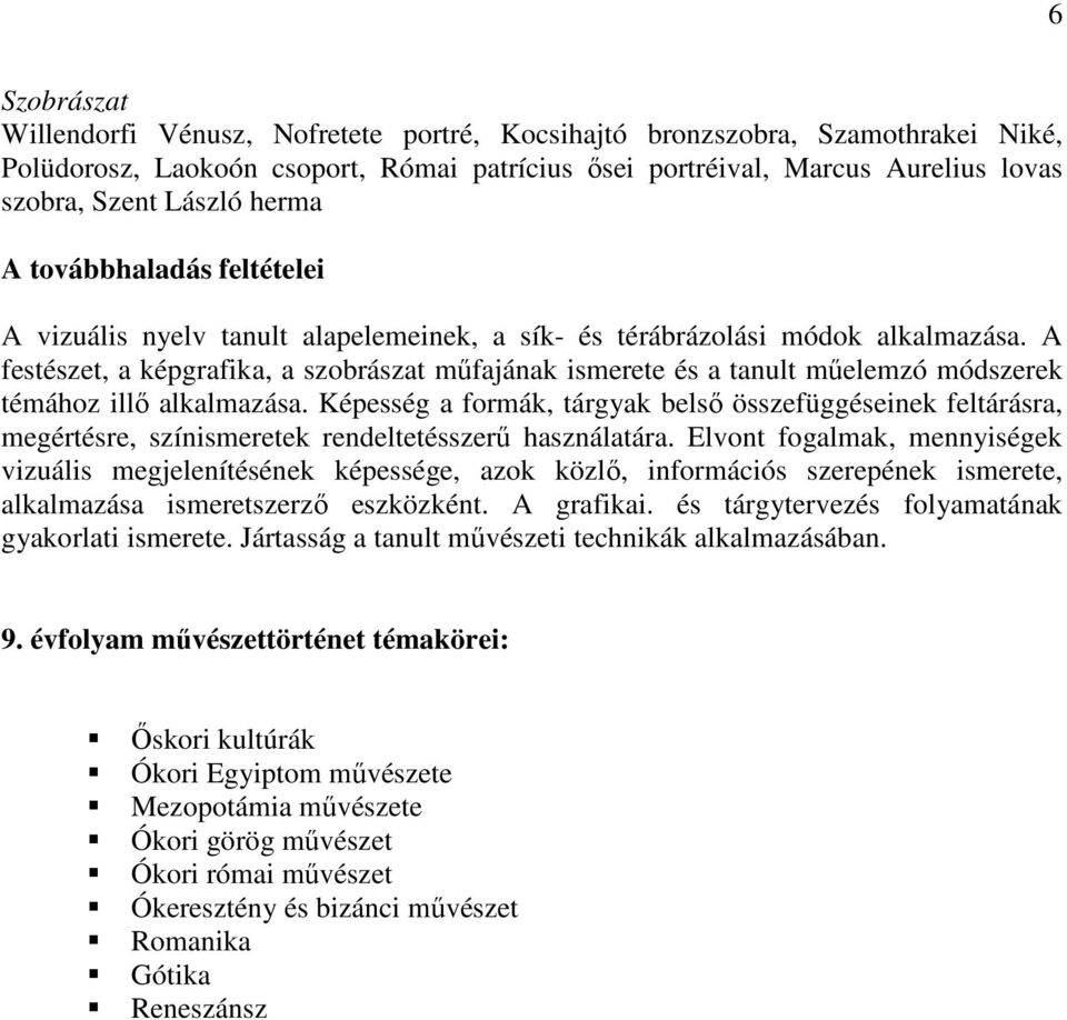 A festészet, a képgrafika, a szobrászat mőfajának ismerete és a tanult mőelemzó módszerek témához illı alkalmazása.