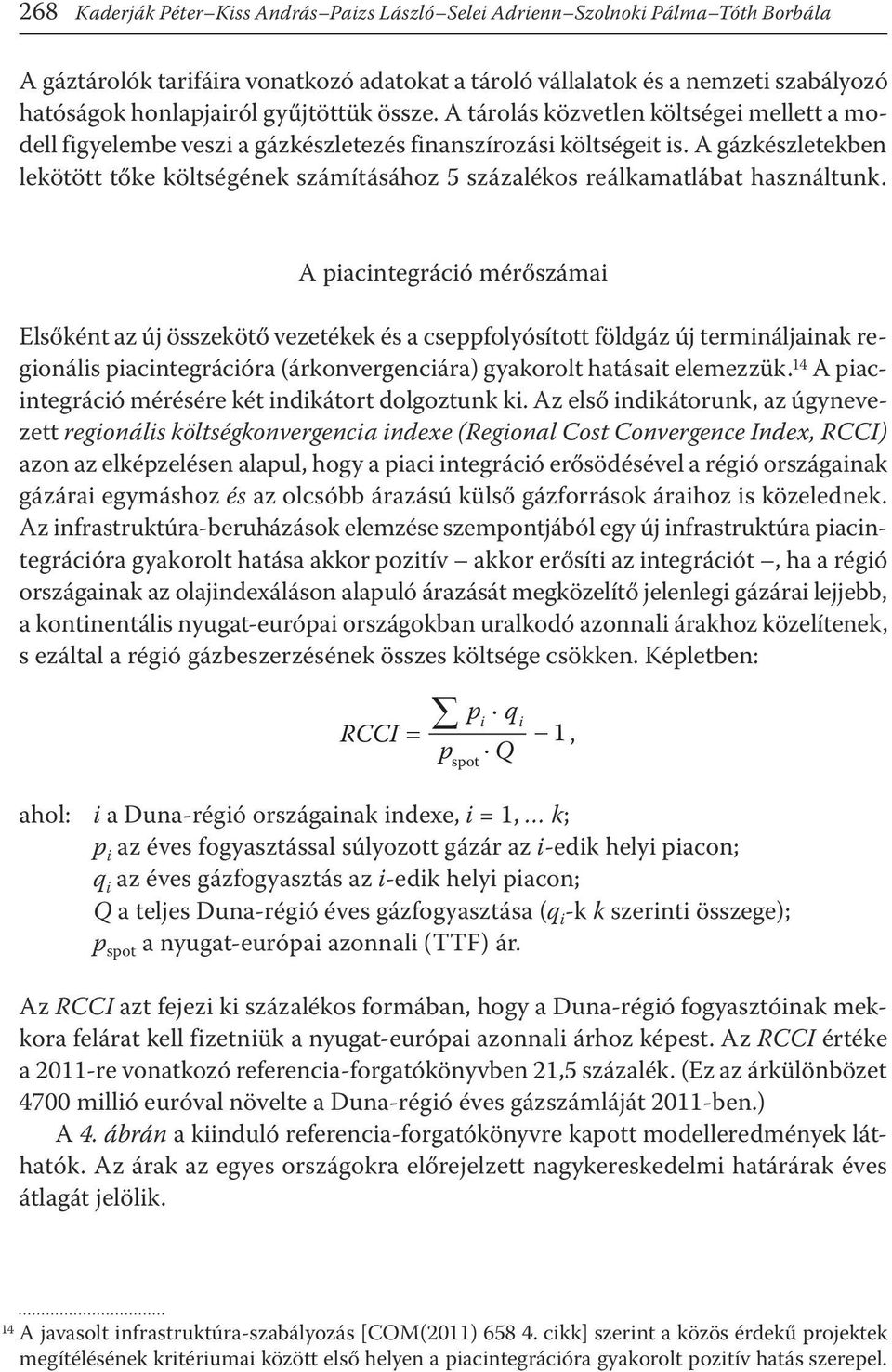 A gázkészletekben lekötött tőke költségének számításához 5 százalékos reálkamatlábat használtunk.