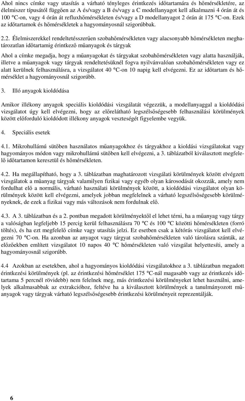 órán át 175 C-on. Ezek az időtartamok és hőmérsékletek a hagyományosnál szigorúbbak. 2.