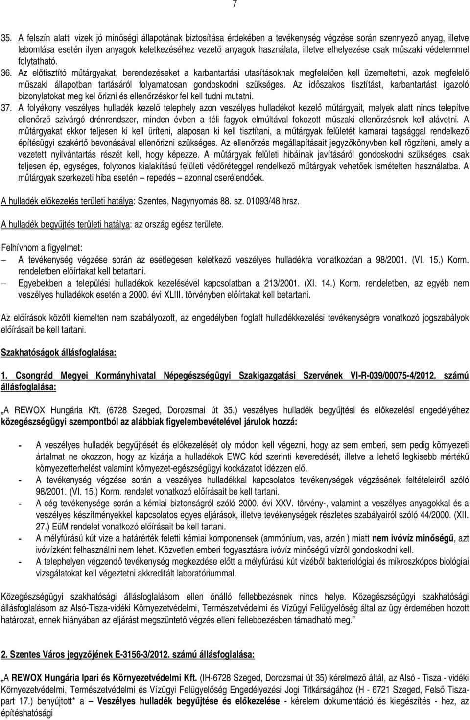 Az eltisztító mtárgyakat, berendezéseket a karbantartási utasításoknak megfelelen kell üzemeltetni, azok megfelel szaki állapotban tartásáról folyamatosan gondoskodni szükséges.