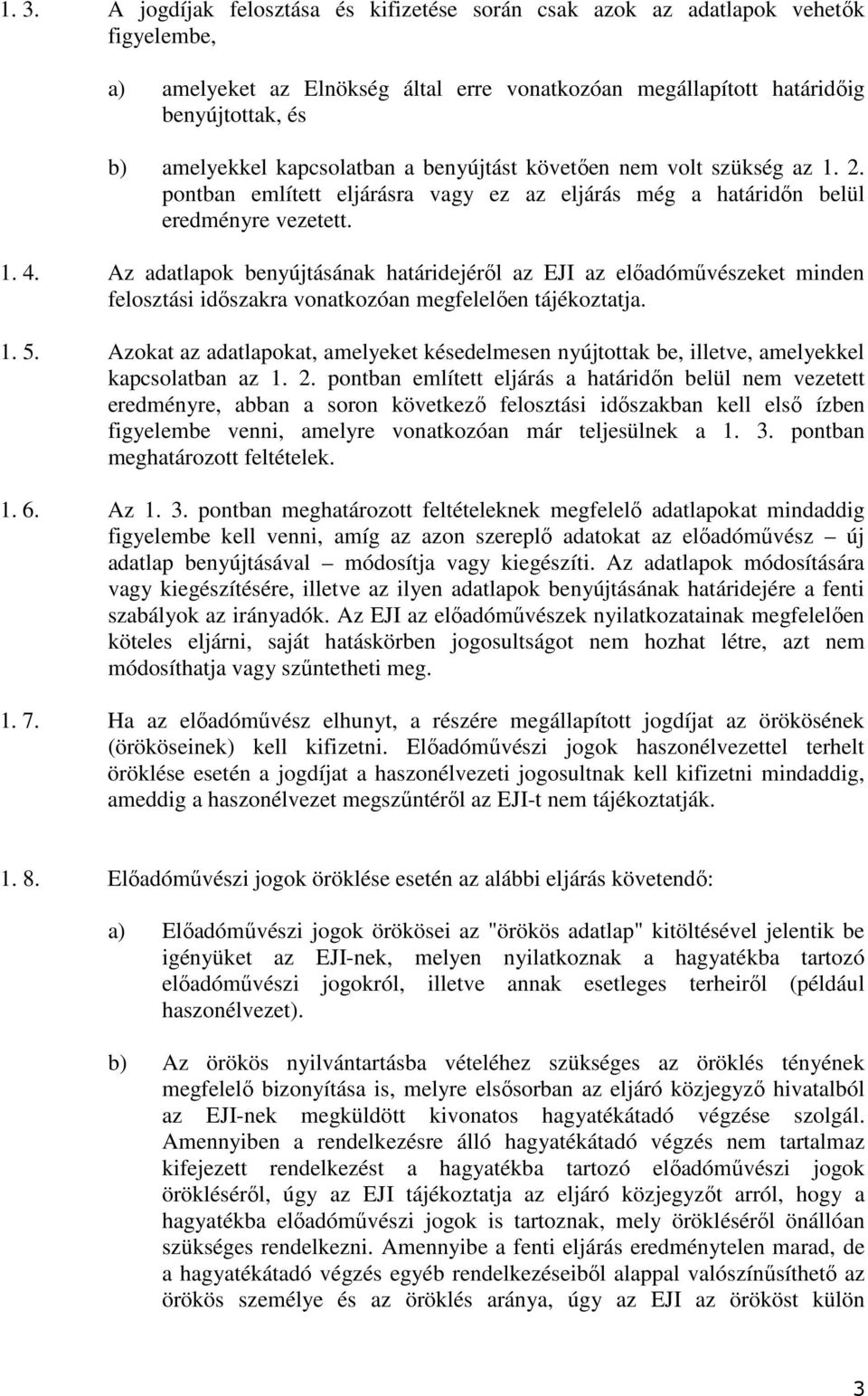 Az adatlapok benyújtásának határidejéről az EJI az előadóművészeket minden felosztási időszakra vonatkozóan megfelelően tájékoztatja. 1. 5.