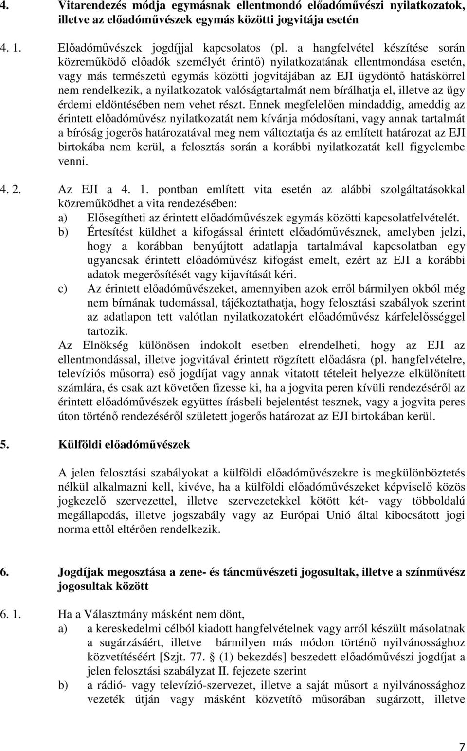 a nyilatkozatok valóságtartalmát nem bírálhatja el, illetve az ügy érdemi eldöntésében nem vehet részt.