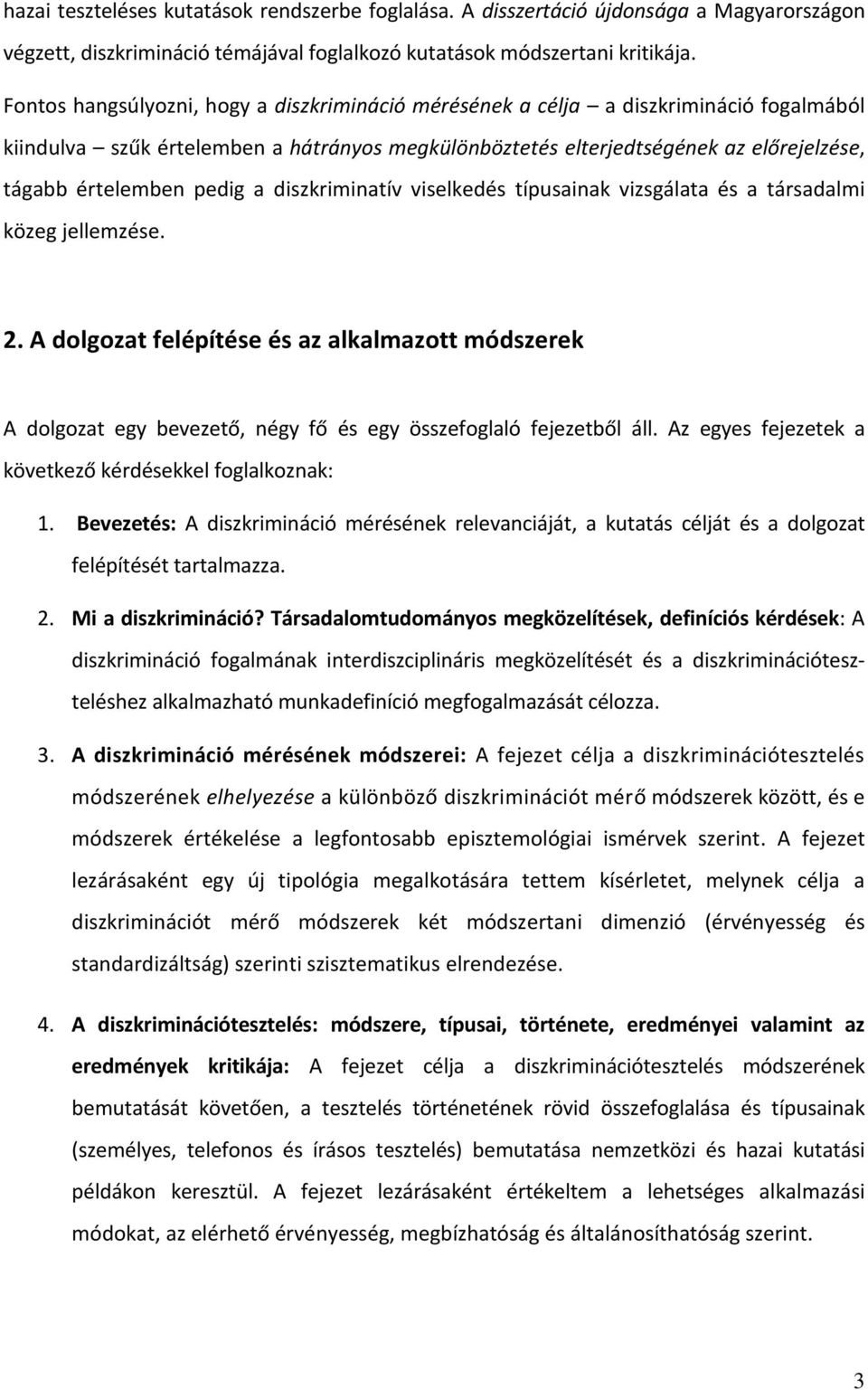 pedig a diszkriminatív viselkedés típusainak vizsgálata és a társadalmi közeg jellemzése. 2.