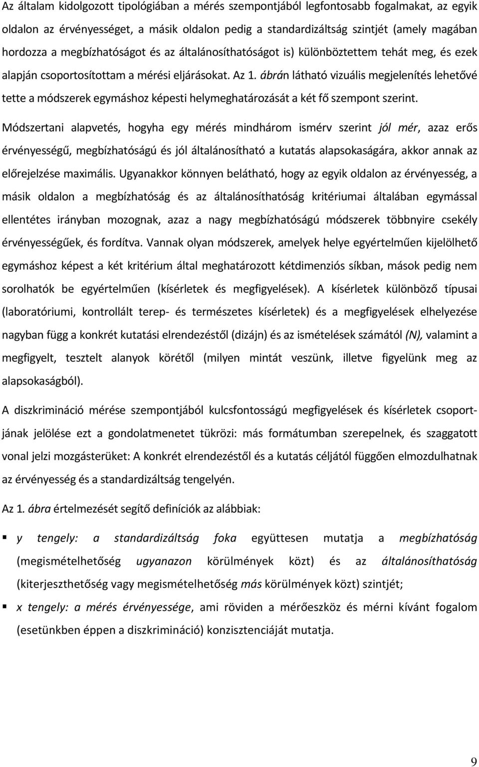 ábrán látható vizuális megjelenítés lehetővé tette a módszerek egymáshoz képesti helymeghatározását a két fő szempont szerint.