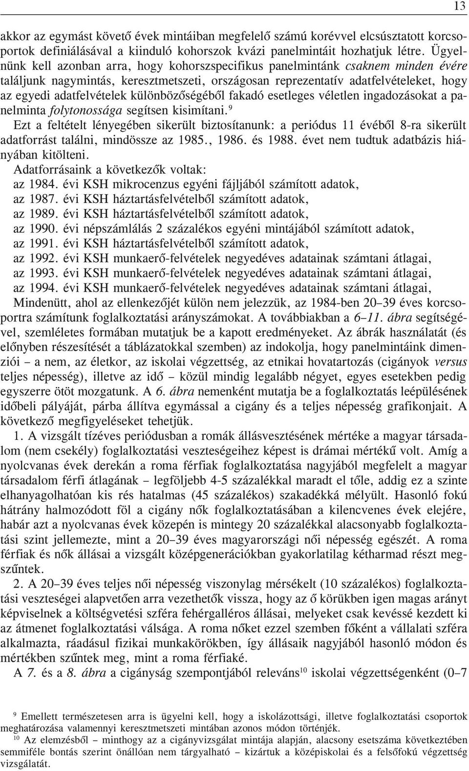 különbözõségébõl fakadó esetleges véletlen ngadozásokat a panelmnta folytonossága segítsen ksmítan.