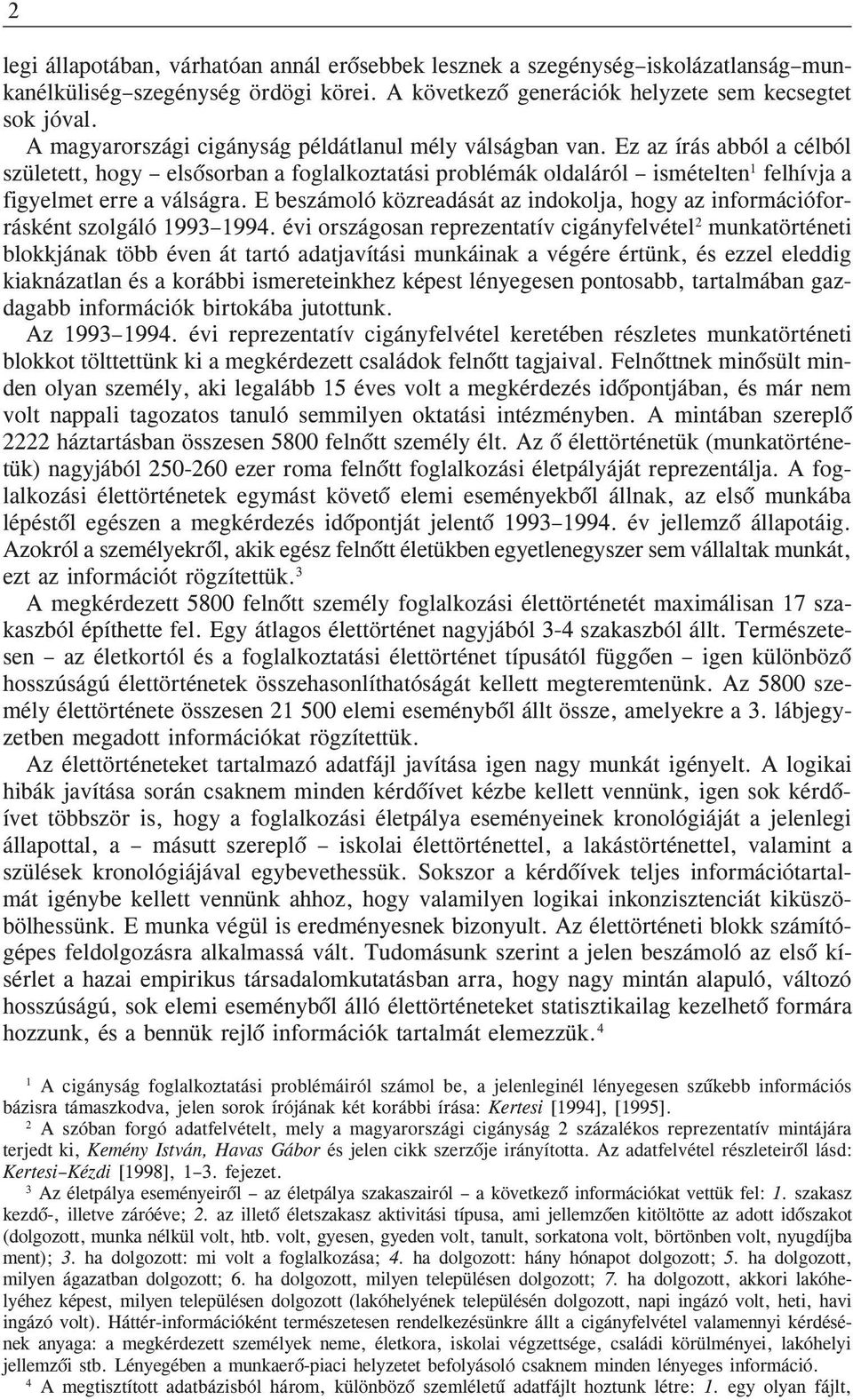 E beszámoló közreadását az ndokolja, hogy az nformácóforrásként szolgáló 1993 1994.