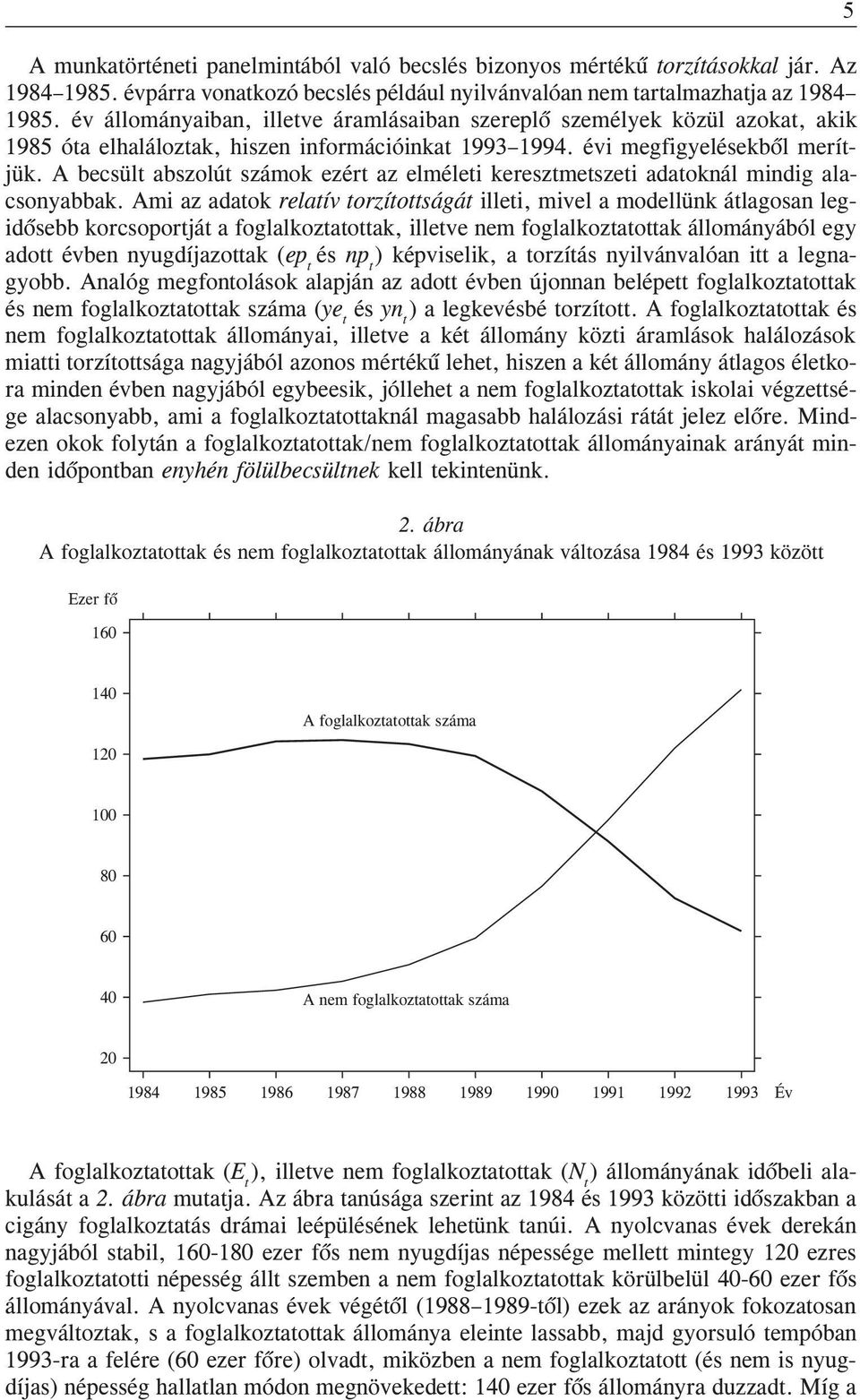 év állományaban, lletve áramlásaban szereplõ személyek közül azokat, akk 1985 óta elhaláloztak, hszen nformácónkat 1993 1994. év megfgyelésekbõl merítjük.