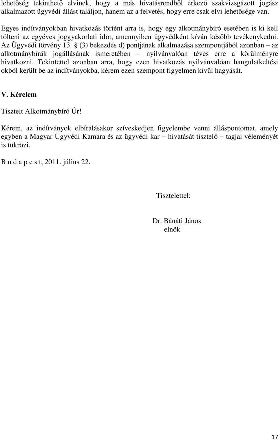 Az Ügyvédi törvény 13. (3) bekezdés d) pontjának alkalmazása szempontjából azonban az alkotmánybírák jogállásának ismeretében nyilvánvalóan téves erre a körülményre hivatkozni.