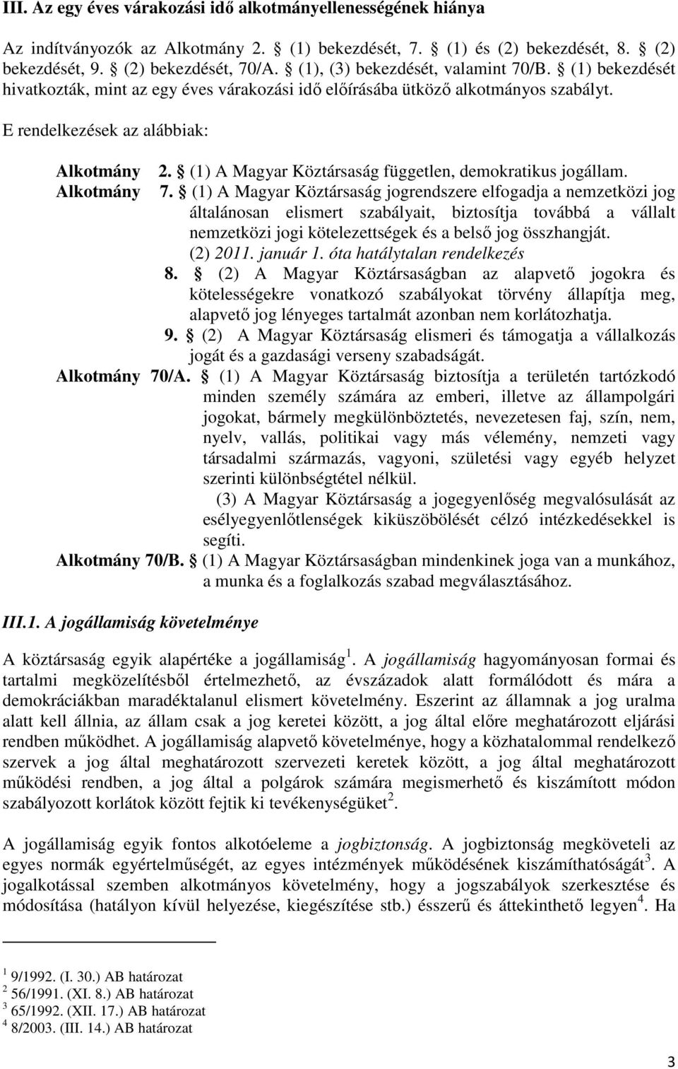 (1) A Magyar Köztársaság független, demokratikus jogállam. 7.